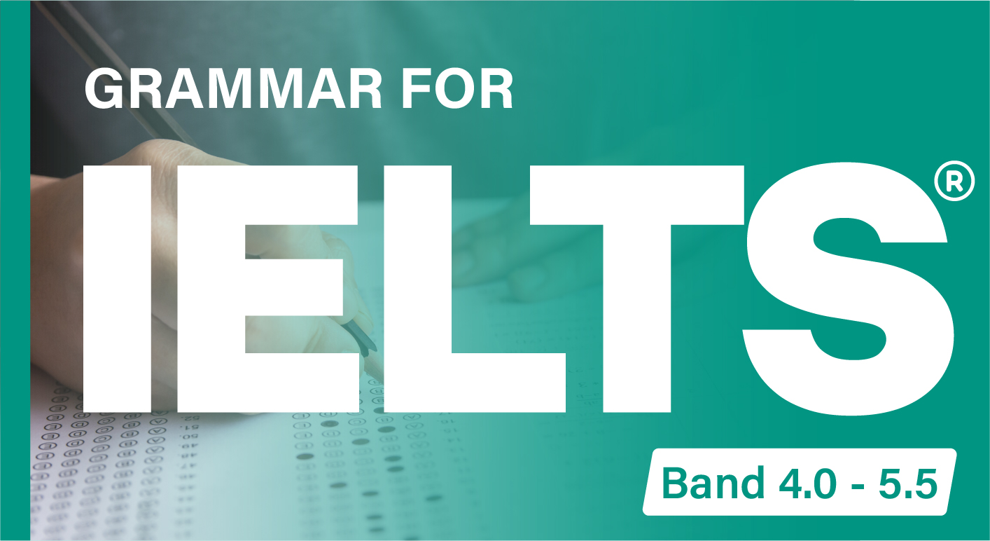 GRAMMAR FOR IELTS (BAND 4.0  - 5.5)